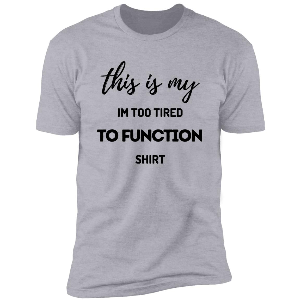 Too Tired To Function T-Shirt