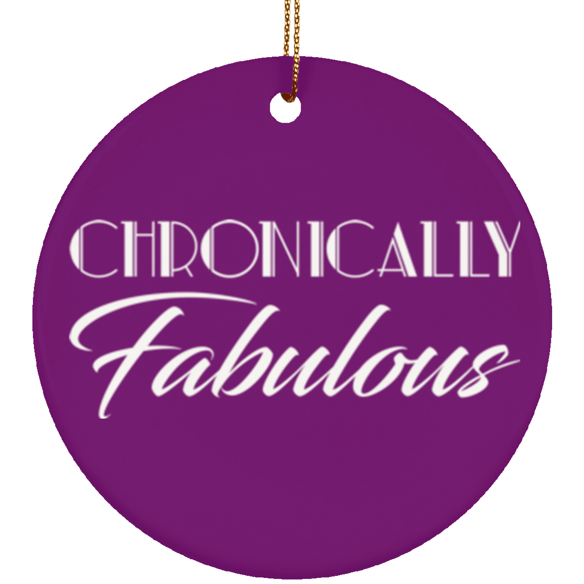 Chronically Fabulous Circle Ornament - The Unchargeables