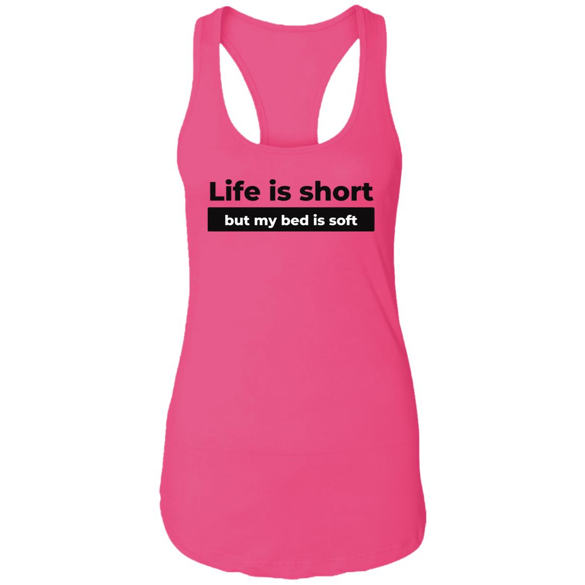 Life Is Short But My Bed Is Soft Racerback Tank