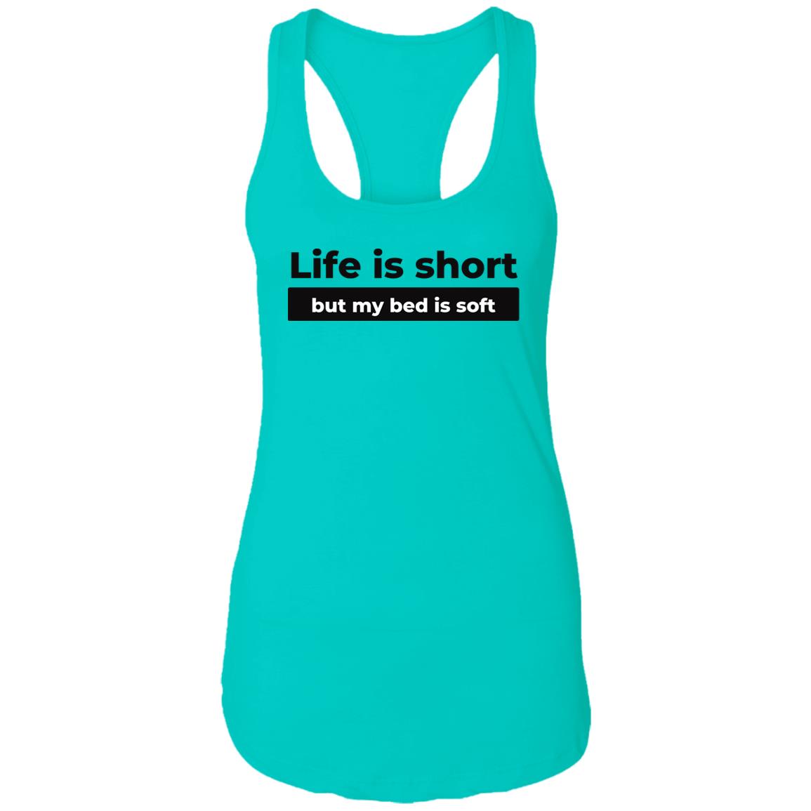Life Is Short But My Bed Is Soft Racerback Tank