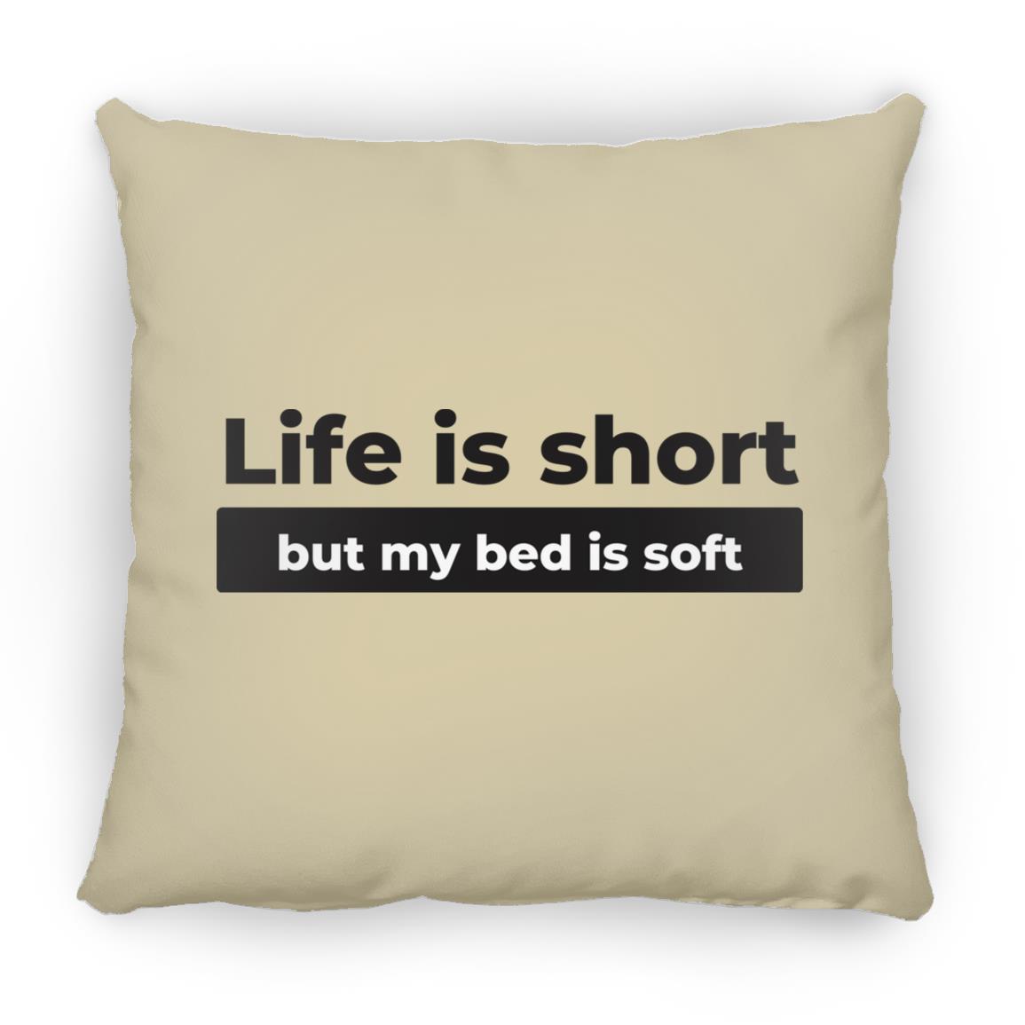 Life Is Short But My Bed Is Soft Small Square Pillow