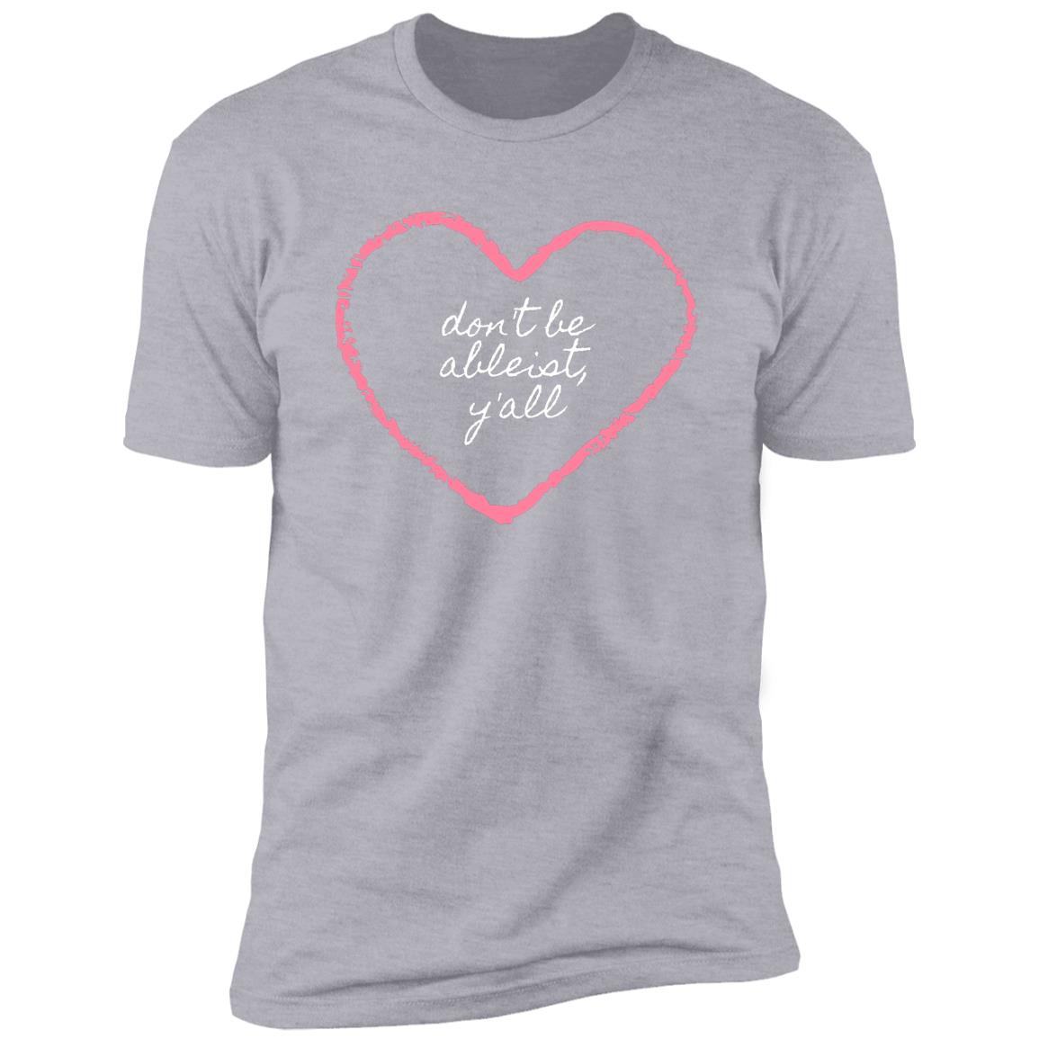 Don&#39;t Be Ableist Y&#39;all T-Shirt (Full Heart)