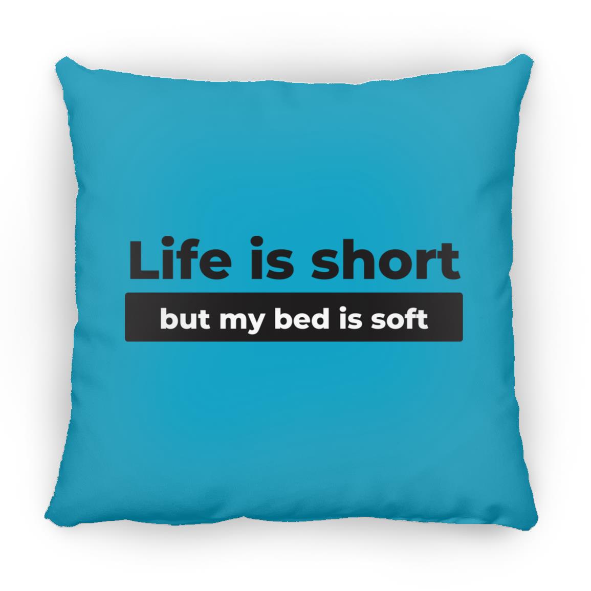 Life Is Short But My Bed Is Soft Small Square Pillow