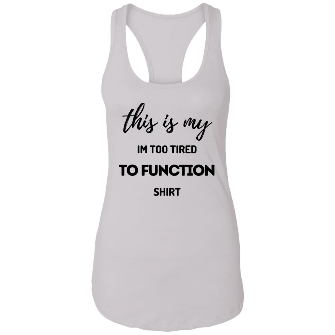 Too Tired To Function Racerback Tank