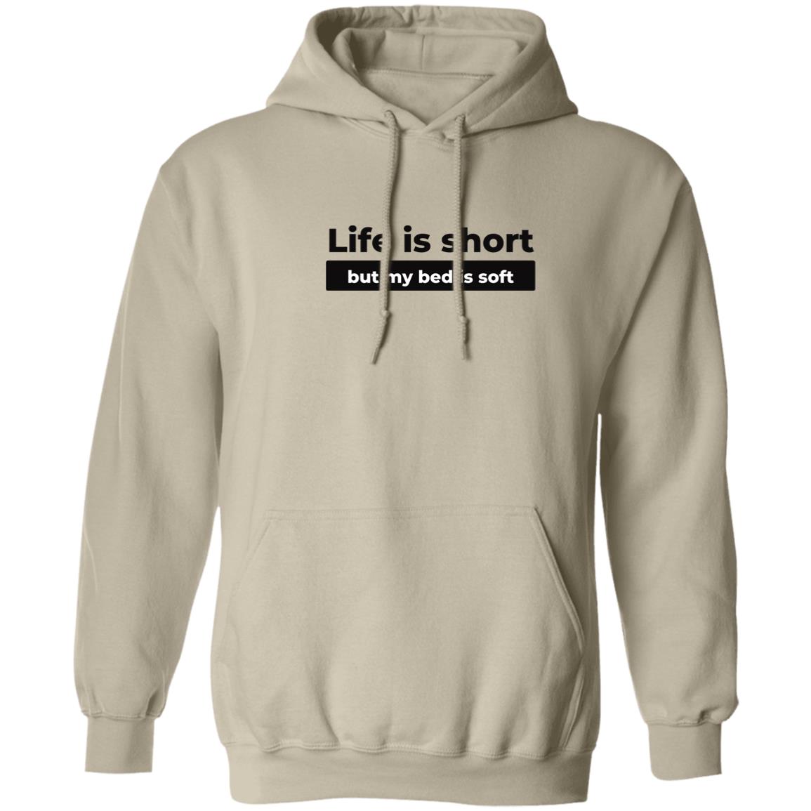 Life Is Short But My Bed Is Soft Hoodie