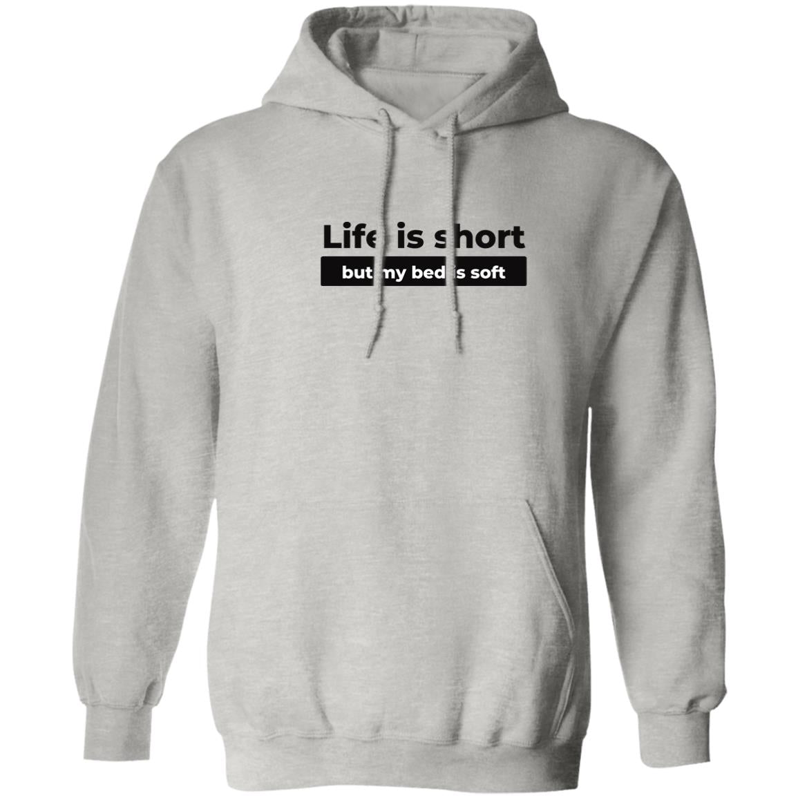 Life Is Short But My Bed Is Soft Hoodie