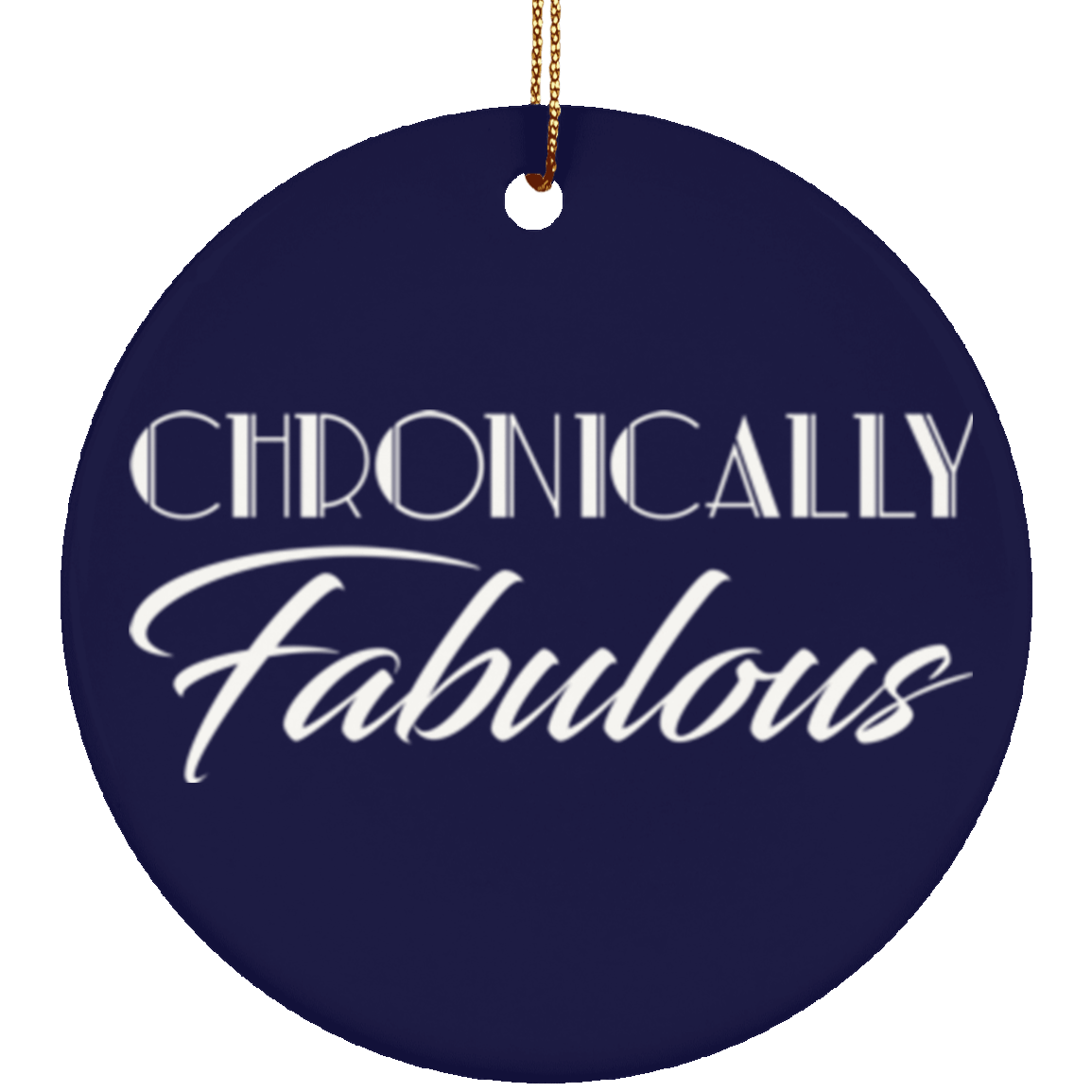 Chronically Fabulous Circle Ornament - The Unchargeables